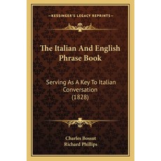 The Italian And English Phrase Book: Serving As A Key To Italian Conversation (1828) 平裝版, Kessinger Publishing, 英語