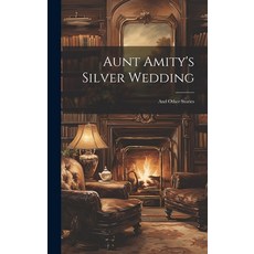 (英文圖書)Aunt Amity's Silver Wedding: And Other Stories 精裝版, Legare Street Press, 英文