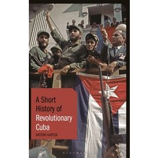 A Short History of Revolutionary Cuba: Revolution Power Authority and the State from 1959 to the P... 精裝版, Bloomsbury Academic, 英文