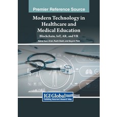 (英文圖書) Modern Technology in Healthcare and Medical Education: Blockchain IoT AR and VR 平裝版, IGI Global, 英文