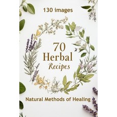 (英文圖書) 70 Herbal Recipes: Natural Methods of Healing 平裝版, Independently Published, 英文