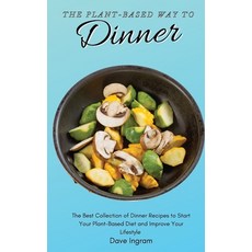 The Plant-Based Way to Dinner: The Best Collection of Dinner Recipes to Start Your Plant-Based Diet ... 精裝版, Dave Ingram, 英文