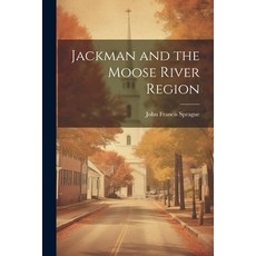 (英文圖書) Jackman and the Moose River Region 平裝版, Legare Street Press, 英文