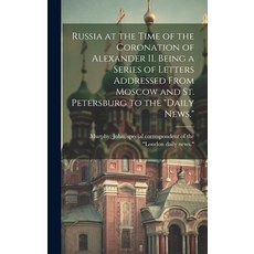 (英文圖書) Russia at the Time of the Coronation of Alexander II. Being a Series of Letters Addressed Fro... 精裝版, Legare Street Press, 英文