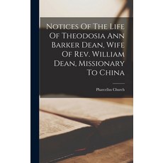 (英文圖書) Notices Of The Life Of Theodosia Ann Barker Dean Wife Of Rev. William Dean Missionary To China 精裝版, Legare Street Press, 英文