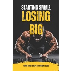 (英文圖書) Starting Small Losing Big: Your First Steps to Weight Loss 平裝版, Independently Published, 英文