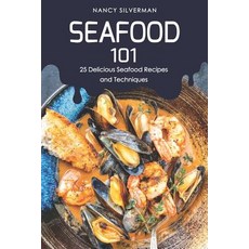 (英文圖書) Seafood 101: 25 Delicious Seafood Recipes and Techniques 平裝版, Independently Published, 英文