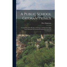 (英文圖書) A Public School German Primer: Comprising a First Reader Grammar and Exercises With Some Re... 精裝版, Legare Street Press, 英文