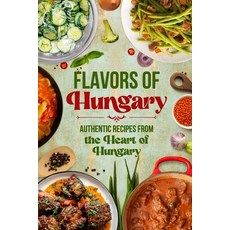 (英文圖書) Flavors of Hungary: Authentic Recipes from the Heart of Hungary 平裝版, Independently Published, 英文