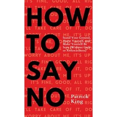 How To Say No: Stand Your Ground Assert Yourself and Make Yourself Be Seen 精裝版, Pkcs Media, Inc., 英文