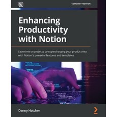 (英文圖書) Enhancing Productivity with Notion: Save time on projects by supercharging your productivity ... 平裝版, Packt Publishing, 英文