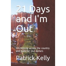 21 Days and I'm Out: Hitchhiking across the country and back for 242 dollars 平裝版, Independently Published, 英文