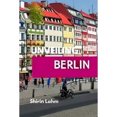 (英文圖書) Unveiling Berlin: An Adventurer's Guide to the Heart of Germany 平裝版, Independently Published, 英文