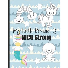 My Little Brother is NICU Strong: Unicorn Coloring Book: For Siblings of Neonatal Intensive Care Uni... 平裝版, Independently Published, 英文