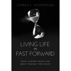 (英文圖書) Living Life in Fast Forward: What Cancer Taught Me About Making Time Count 精裝版, Ethos Collective, 英文