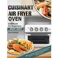 Cuisinart Air Fryer Oven Cookbook for Beginners 2020-2021: 100 Easy Delicious Healthy and Time-Sav... 精裝版, Sara Harmon, 英文