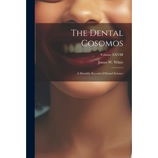 (英文圖書) The Dental Cosomos: A Monthly Record of Dental Science; Volume XXVIII 平裝版, Legare Street Press, 英文