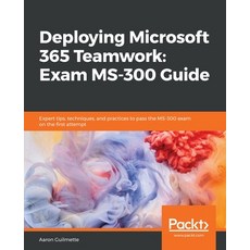 Deploying Microsoft 365 Teamwork: Exam MS-300 Guide 平裝版, Packt Publishing, 英文