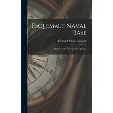 (英文圖書) Esquimalt Naval Base: a History of Its Work and Its Defences 精裝版, Hassell Street Press, 英文