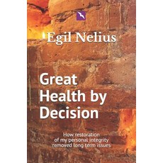 (英文圖書) Great Health By Decision: How restoration of my personal integrity removed long term issues 平裝版, Independently Published, 英文