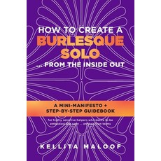 How to Create a Burlesque Solo ...From the Inside Out 平裝版, Kellita Maloof, 英文