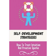 (英文圖書) Self-Development Strategies: How To Trust Intuition And Creative Sparks: Banish Stuckness 平裝版, Independently Published, 英文