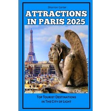(英文圖書) Attractions in Paris 2025: Top Tourist Destinations in The City of Light 平裝版, Independently Published, 英文