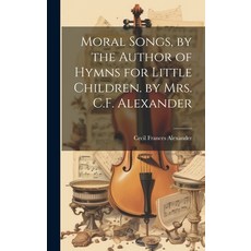 (英文圖書)Moral Songs by the Author of Hymns for Little Children. by Mrs. C.F. Alexander 精裝版, Legare Street Press, 英文