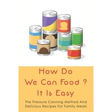 (英文圖書) How Do We Can Food? It Is Easy: The Pressure Canning Method And Delicious Recipes For Family ... 平裝版, Independently Published, 英文