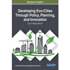 Developing Eco-Cities Through Policy Planning and Innovation: Can It Really Work? 精裝版, Engineering Science Reference, 英文