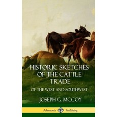 (英文圖書) Historic Sketches of the Cattle Trade: of the West and Southwest (Hardcover) 精裝版, Lulu.com, 英文