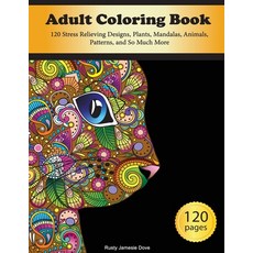 Adult Coloring Book: 120 Stress Relieving Designs Plants Mandalas Animals Patterns and So Much ... 平裝版, Rusty Jamesie Dove, 英文