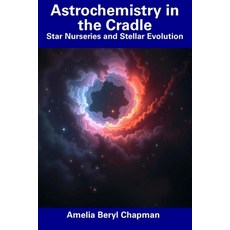 (英文圖書) Astrochemistry in the Cradle: Star Nurseries and Stellar Evolution 平裝版, Independently Published, 英文