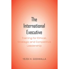 The International Executive: Training for Ethical Strategic and Competitive Leadership 精裝版, Peter Lang Inc., International Academic Publi, 英文