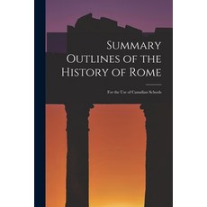 (英文圖書) Summary Outlines of the History of Rome [microform]: for the Use of Canadian Schools 平裝版, Legare Street Press, 英文