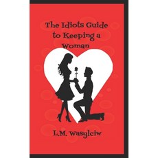 (英文圖書) The Idiot's Guide to Keeping a Woman 平裝版, Createspace Independent Pub..., 英文
