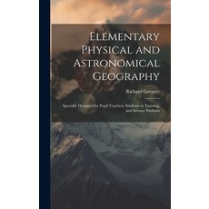 (英文圖書) Elementary Physical and Astronomical Geography: Specially Designed for Pupil Teachers Studen... 精裝版, Legare Street Press, 英文