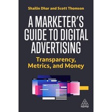 (英文圖書) A Marketer's Guide to Digital Advertising: Transparency Metrics and Money 平裝版, Kogan Page, 英文