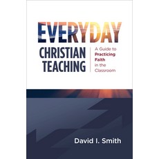 (英文圖書) Everyday Christian Teaching: A Guide to Practicing Faith in the Classroom 平裝版, William B. Eerdmans Publish..., 英文