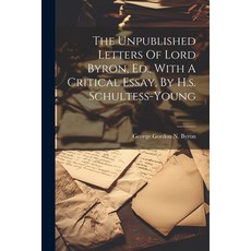 (英文圖書) The Unpublished Letters Of Lord Byron Ed. With A Critical Essay By H.s. Schultess-young 平裝版, Legare Street Press, 英文