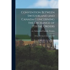 (英文圖書) Convention Between Switzerland and Canada Concerning the Exchange of Postal Orders [microform... 平裝版, Legare Street Press, 英文