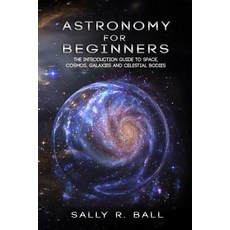 (英文圖書) Astronomy For Beginners: The Introduction Guide To Space Cosmos Galaxies And Celestial Bodies 平裝版, Independently Published, 英文