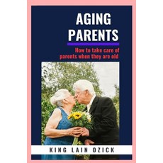(英文圖書) Aging Parents: How to take care for parents when they are old 平裝版, Independently Published, 英文