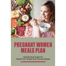 (英文圖書) Pregnant Women Meals Plan: Step By Step Guide On Hassle Free Simple & Yummy Recipes: Healthy... 平裝版, Independently Published, 英文