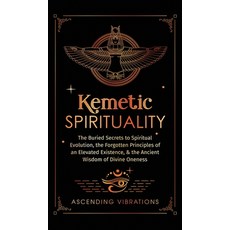 (英文圖書) Kemetic Spirituality: The Buried Secrets to Spiritual Evolution the Forgotten Principles of ... 精裝版, Ascending Vibrations, 英文