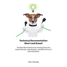 Technical Documentation Short and Sweet: The Best Best Practices for Creating Clear and Useful Manua... 平裝版, Indoition Publishing E.K., 英文