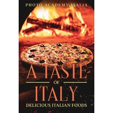 A Taste of Italy: Delicious Italian Foods 平裝版, Photo Academy Italia, 英文