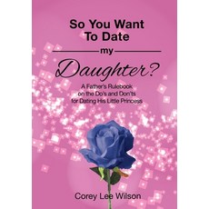 So You Want to Date My Daughter?: A Father's Rulebook on the Do's and Don'ts for Dating His Little P... 平裝版, Fratire Publishing LLC, 英文