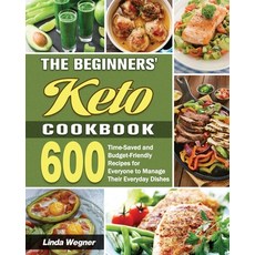 The Beginners' Keto Cookbook: 600 Time-Saved and Budget-Friendly Recipes for Everyone to Manage Thei... 平裝版, Linda Wegner, 英文