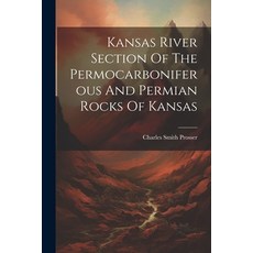 (英文圖書) Kansas River Section Of The Permocarboniferous And Permian Rocks Of Kansas 平裝版, Legare Street Press, 英文